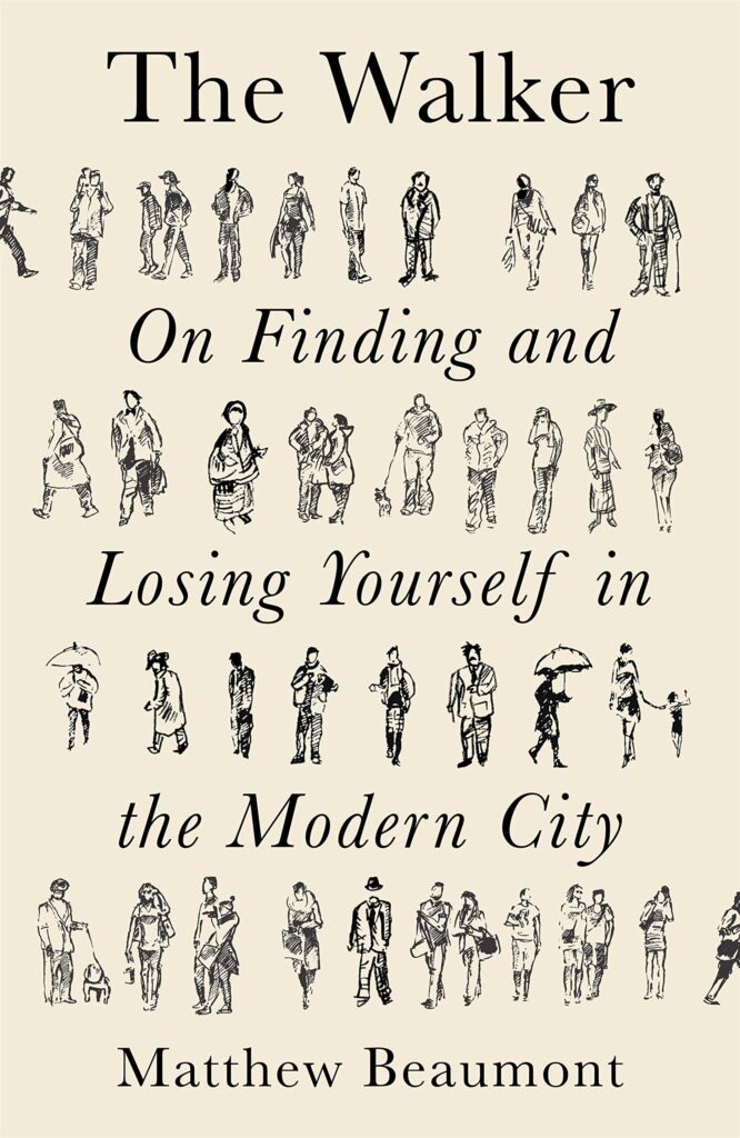 The Walker: On Finding and Losing Yourself in the Modern City by Matthew Beaumont - around the text are small drawings of people walking